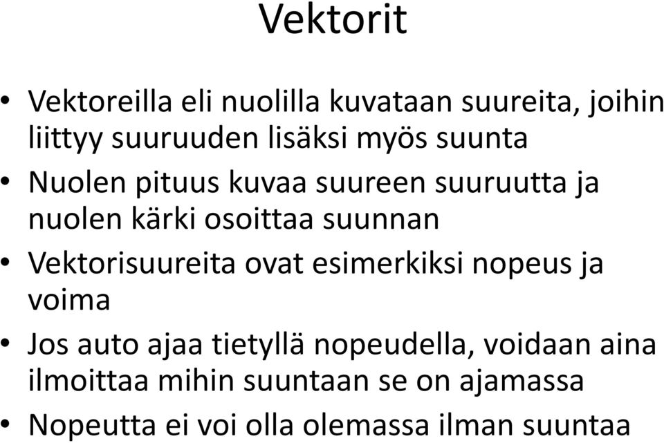 Vektorisuureita ovat esimerkiksi nopeus ja voima Jos auto ajaa tietyllä nopeudella,