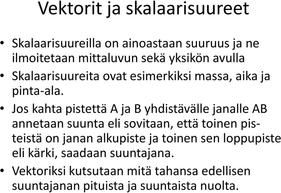 Jos kahta pistettä A ja B yhdistävälle janalle AB annetaan suunta eli sovitaan, että toinen pisteistä on