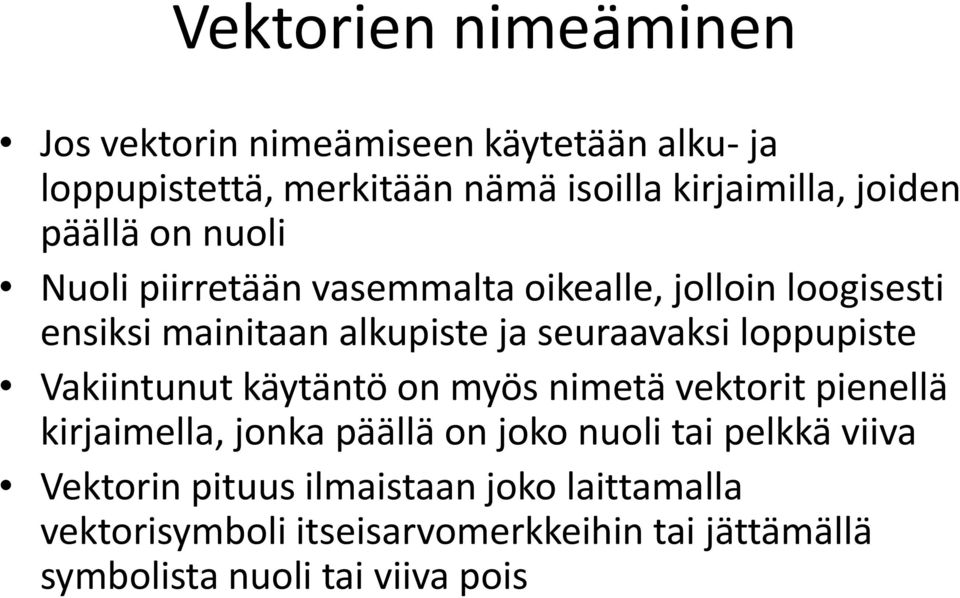 seuraavaksi loppupiste Vakiintunut käytäntö on myös nimetä vektorit pienellä kirjaimella, jonka päällä on joko nuoli tai