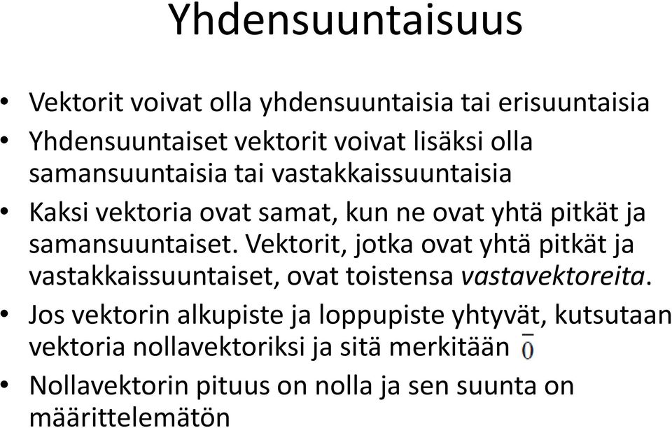 Vektorit, jotka ovat yhtä pitkät ja vastakkaissuuntaiset, ovat toistensa vastavektoreita.