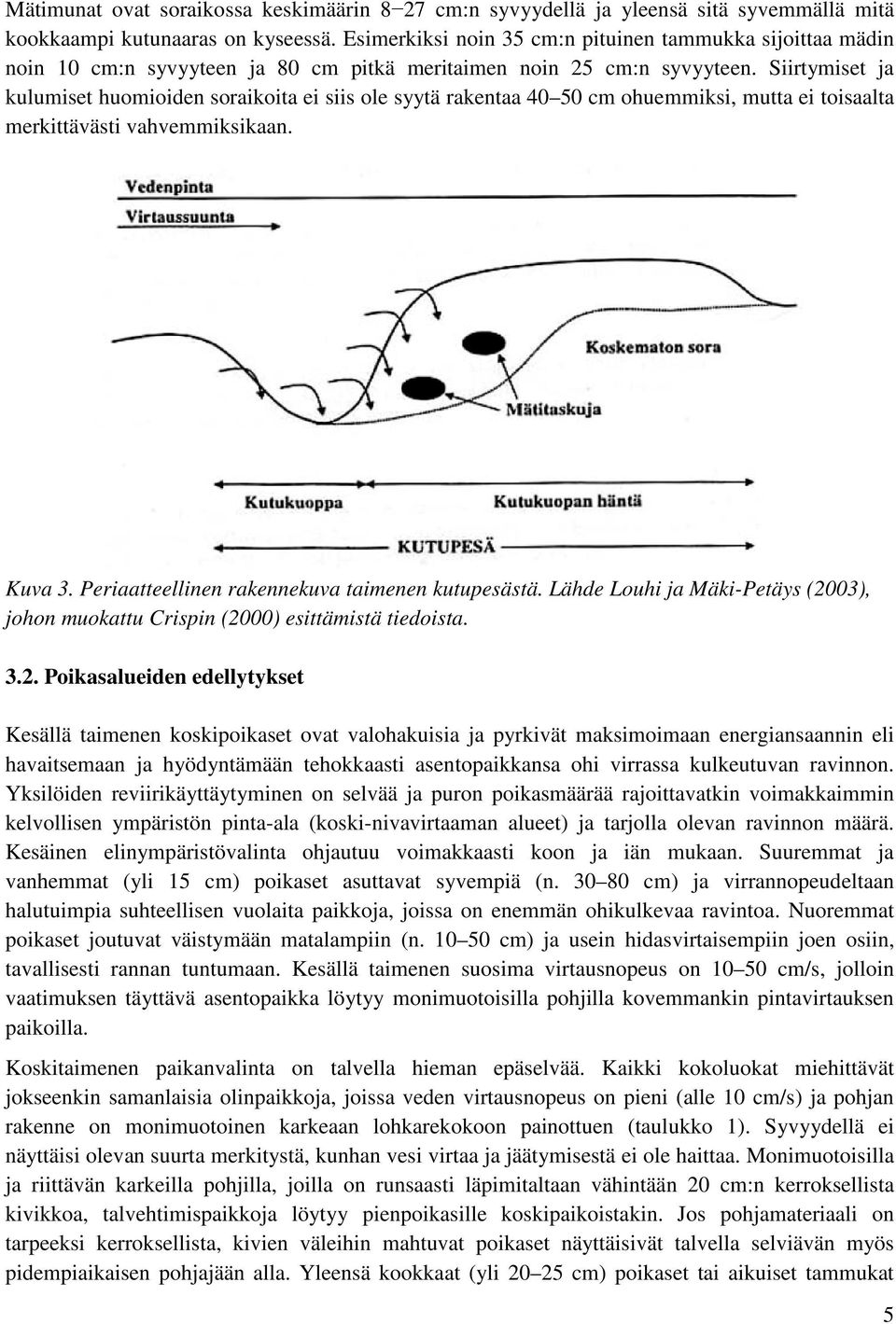 Siirtymiset ja kulumiset huomioiden soraikoita ei siis ole syytä rakentaa 40 50 cm ohuemmiksi, mutta ei toisaalta merkittävästi vahvemmiksikaan. Kuva 3.