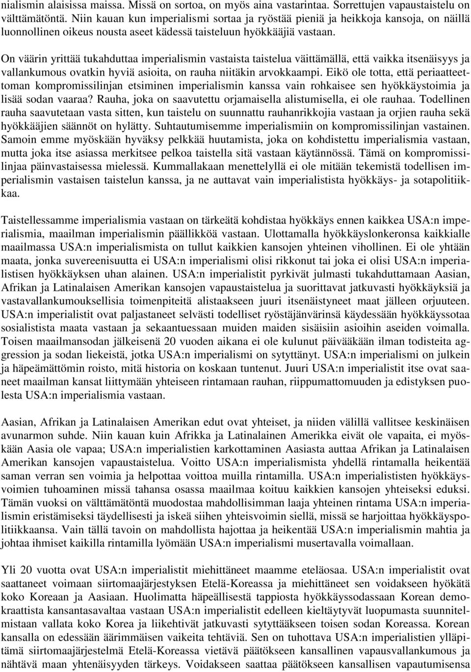 On väärin yrittää tukahduttaa imperialismin vastaista taistelua väittämällä, että vaikka itsenäisyys ja vallankumous ovatkin hyviä asioita, on rauha niitäkin arvokkaampi.