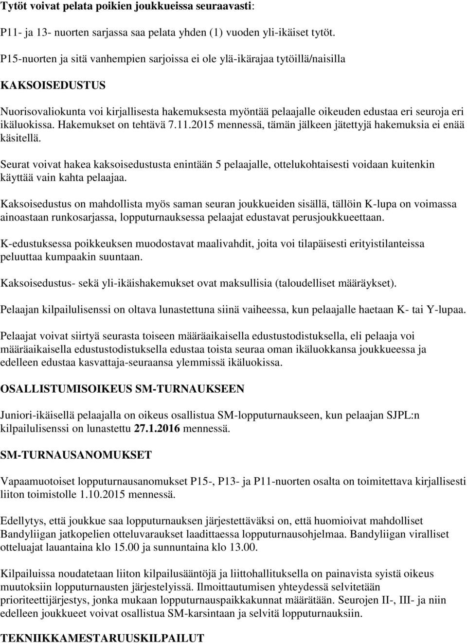 ikäluokissa. Hakemukset on tehtävä 7.11.2015 mennessä, tämän jälkeen jätettyjä hakemuksia ei enää käsitellä.