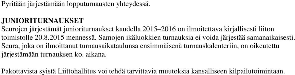 toimistolle 20.8.2015 mennessä. Samojen ikäluokkien turnauksia ei voida järjestää samanaikaisesti.