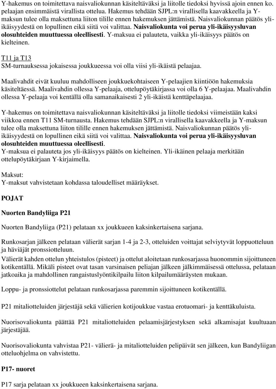 Naisvaliokunnan päätös yliikäisyydestä on lopullinen eikä siitä voi valittaa. Naisvaliokunta voi perua yli-ikäisyysluvan olosuhteiden muuttuessa oleellisesti.