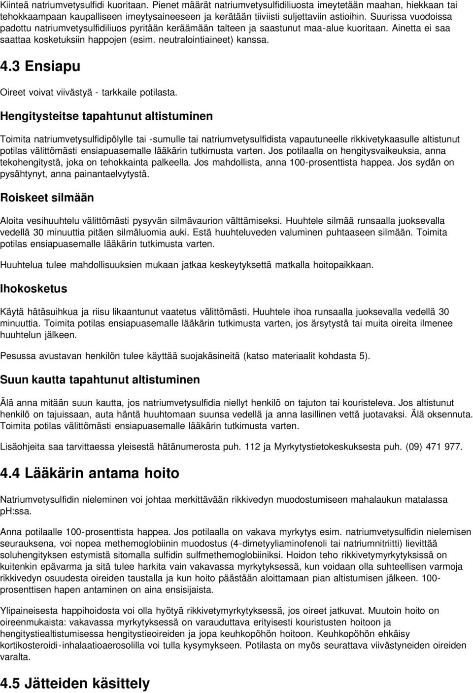 3 Ensiapu Oireet voivat viivästyä - tarkkaile potilasta.