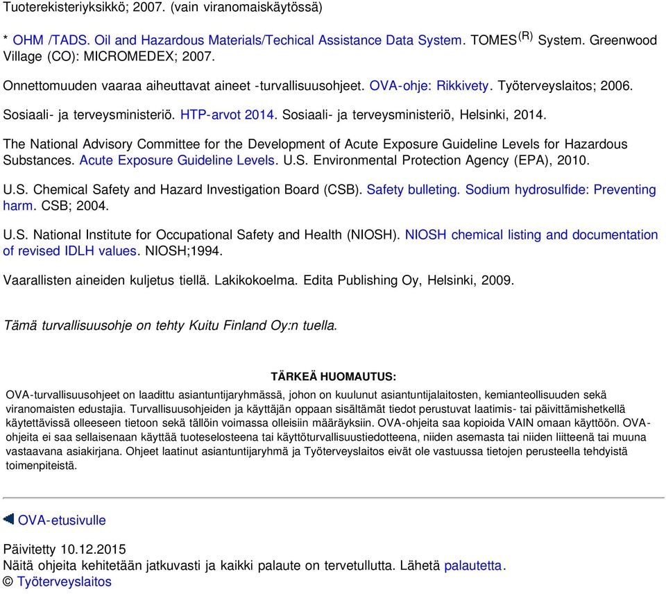 Sosiaali- ja terveysministeriö, Helsinki, 2014. The National Advisory Committee for the Development of Acute Exposure Guideline Levels for Hazardous Substances. Acute Exposure Guideline Levels. U.S. Environmental Protection Agency (EPA), 2010.