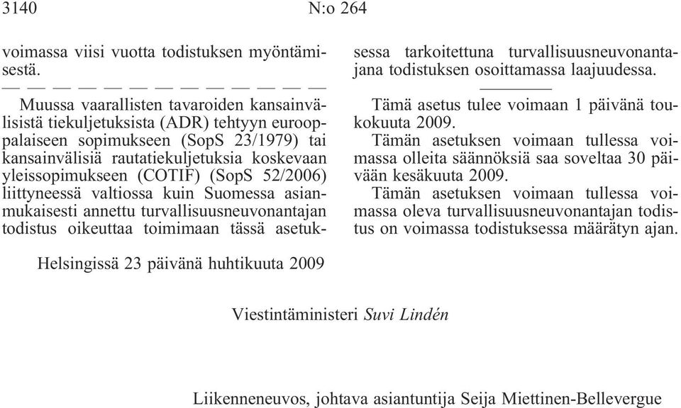 (SopS 52/2006) liittyneessä valtiossa kuin Suomessa asianmukaisesti annettu turvallisuusneuvonantajan todistus oikeuttaa toimimaan tässä asetuksessa tarkoitettuna turvallisuusneuvonantajana