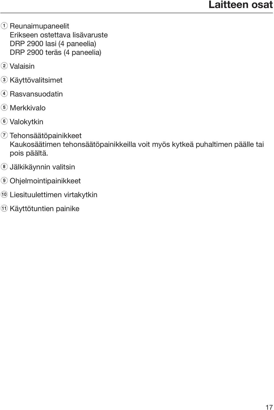 Tehonsäätöpainikkeet Kaukosäätimen tehonsäätöpainikkeilla voit myös kytkeä puhaltimen päälle tai pois