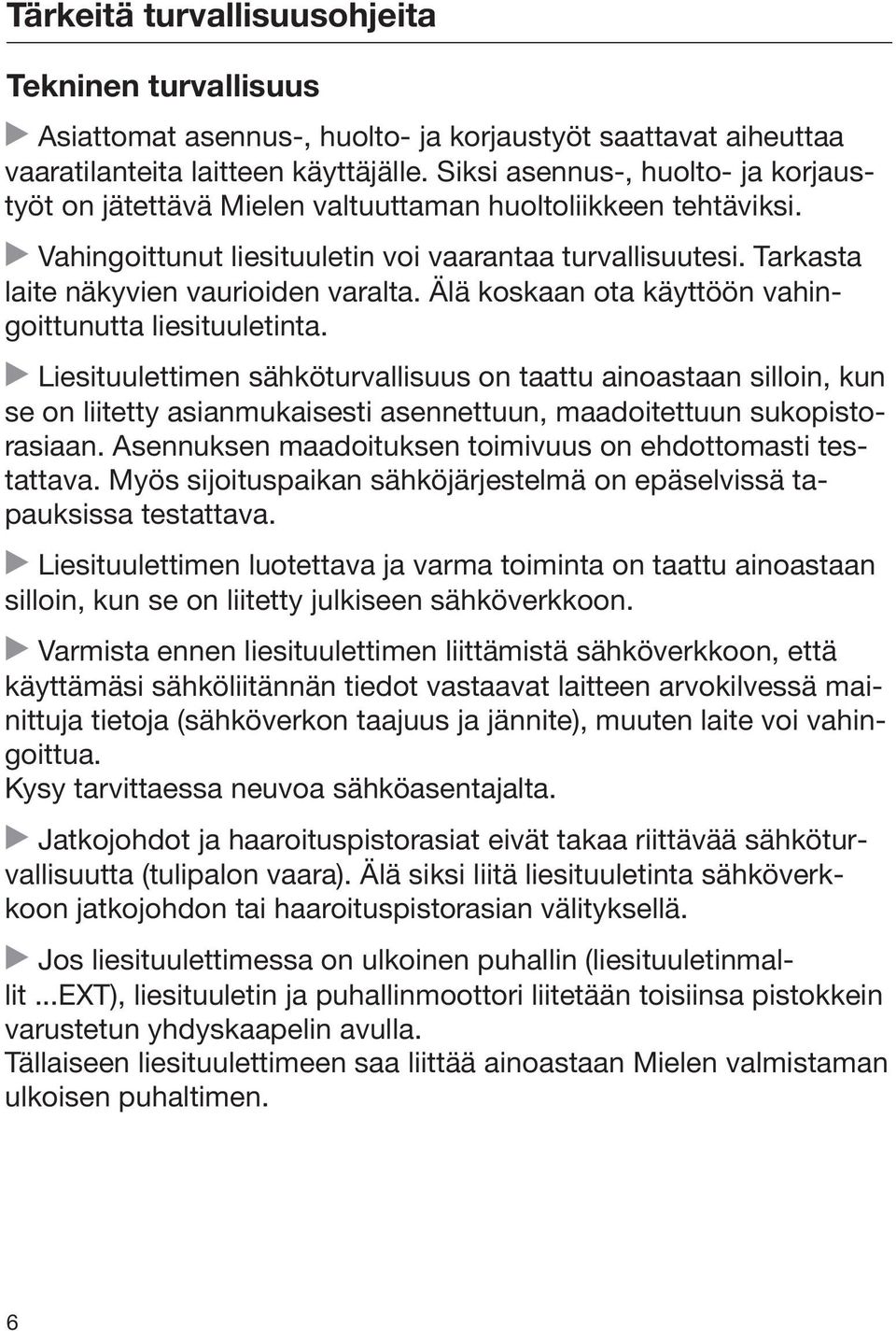 Tarkasta laite näkyvien vaurioiden varalta. Älä koskaan ota käyttöön vahingoittunutta liesituuletinta.