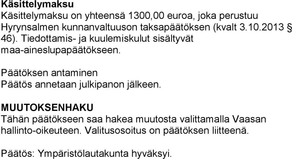 Päätöksen antaminen Päätös annetaan julkipanon jälkeen.