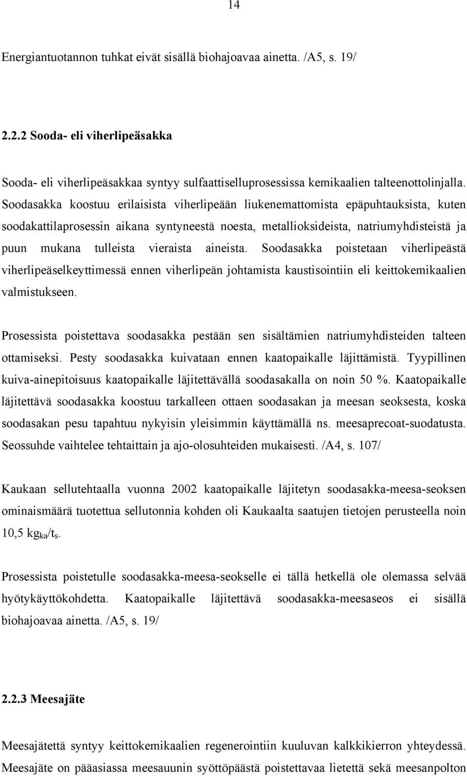 vieraista aineista. Soodasakka poistetaan viherlipeästä viherlipeäselkeyttimessä ennen viherlipeän johtamista kaustisointiin eli keittokemikaalien valmistukseen.