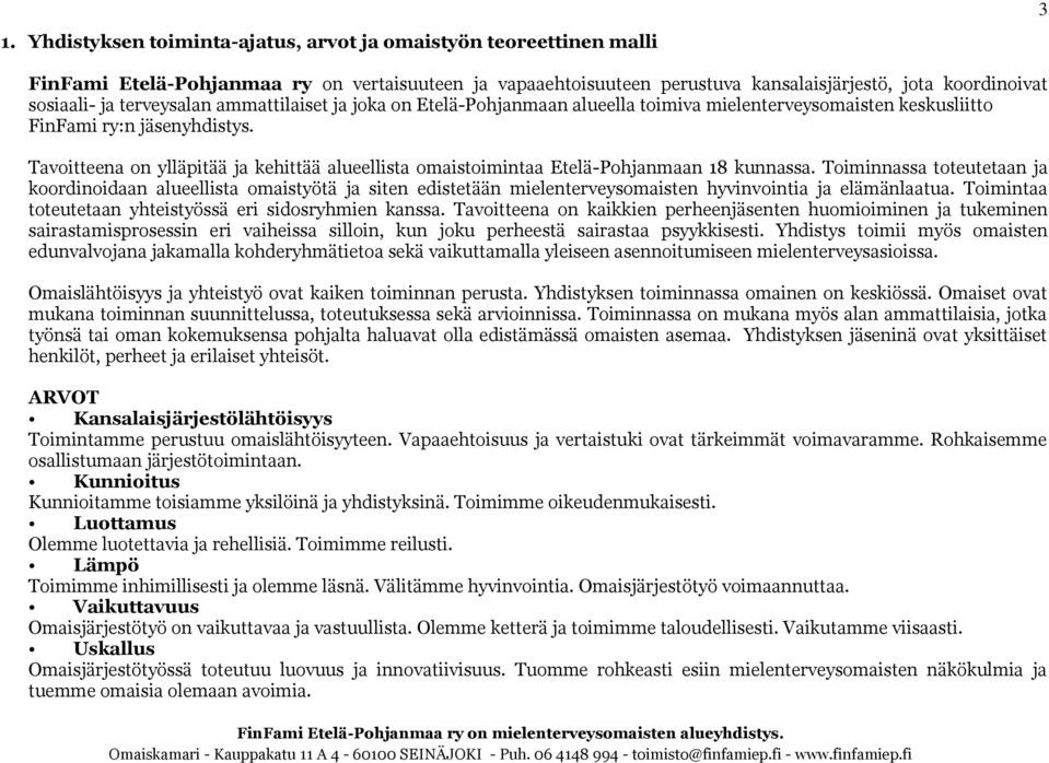 Tavoitteena on ylläpitää ja kehittää alueellista omaistoimintaa Etelä-Pohjanmaan 18 kunnassa.
