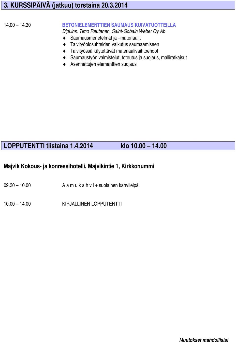 materiaalivaihtoehdot Saumaustyön valmistelut, toteutus ja suojaus, malliratkaisut Asennettujen elementtien suojaus LOPPUTENTTI tiistaina 1.4.