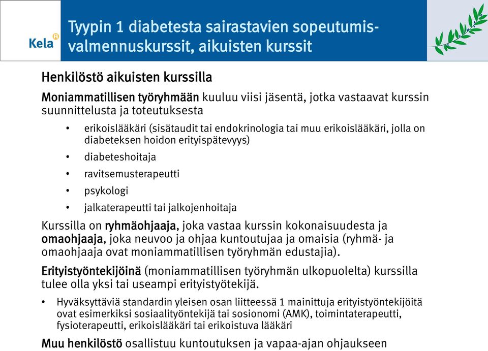 Kurssilla n ryhmähjaaja, jka vastaa kurssin kknaisuudesta ja mahjaaja, jka neuv ja hjaa kuntutujaa ja maisia (ryhmä- ja mahjaaja vat mniammatillisen työryhmän edustajia).