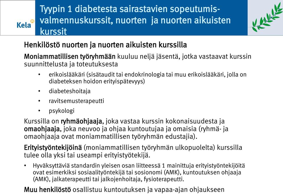 Kurssilla n ryhmähjaaja, jka vastaa kurssin kknaisuudesta ja mahjaaja, jka neuv ja hjaa kuntutujaa ja maisia (ryhmä- ja mahjaaja vat mniammatillisen työryhmän edustajia).