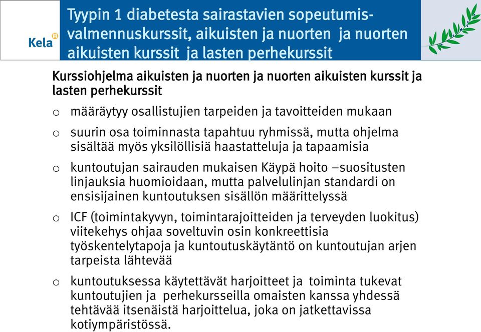 sairauden mukaisen Käypä hit susitusten linjauksia humiidaan, mutta palvelulinjan standardi n ensisijainen kuntutuksen sisällön määrittelyssä ICF (timintakyvyn, timintarajitteiden ja terveyden