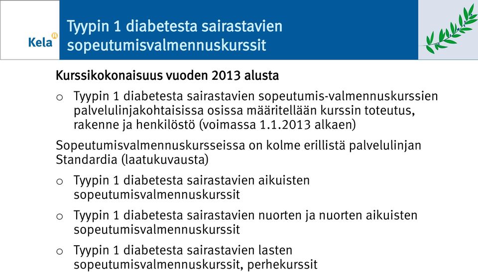 1.2013 alkaen) Speutumisvalmennuskursseissa n klme erillistä palvelulinjan Standardia (laatukuvausta) Tyypin 1 diabetesta sairastavien