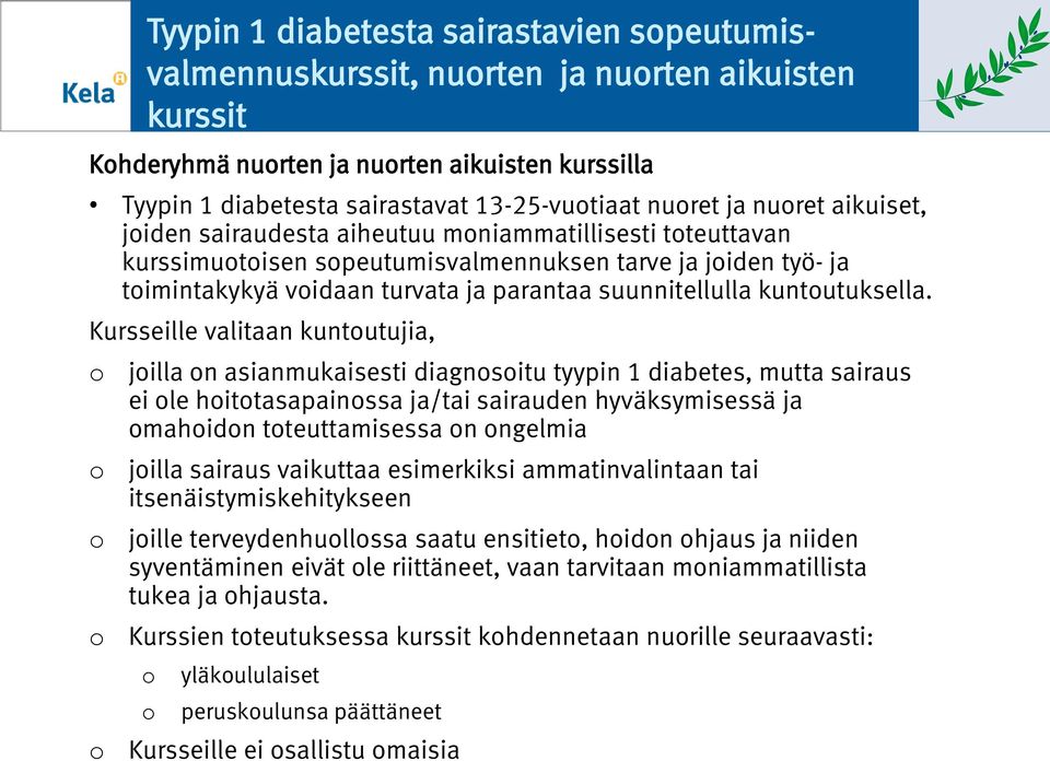 Kursseille valitaan kuntutujia, Tyypin 1 diabetesta sairastavien speutumisvalmennuskurssit, nurten ja nurten aikuisten kurssit jilla n asianmukaisesti diagnsitu tyypin 1 diabetes, mutta sairaus ei le