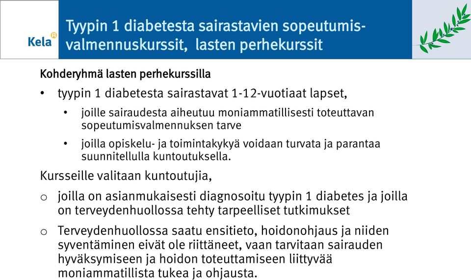 Kursseille valitaan kuntutujia, Tyypin 1 diabetesta sairastavien speutumisvalmennuskurssit, lasten perhekurssit jilla n asianmukaisesti diagnsitu tyypin 1 diabetes ja