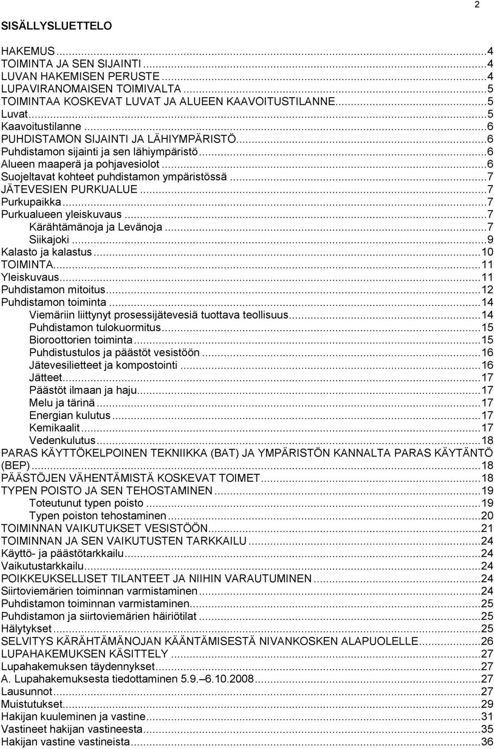 .. 7 JÄTEVESIEN PURKUALUE... 7 Purkupaikka... 7 Purkualueen yleiskuvaus... 7 Kärähtämänoja ja Levänoja... 7 Siikajoki... 9 Kalasto ja kalastus... 10 TOIMINTA... 11 Yleiskuvaus.