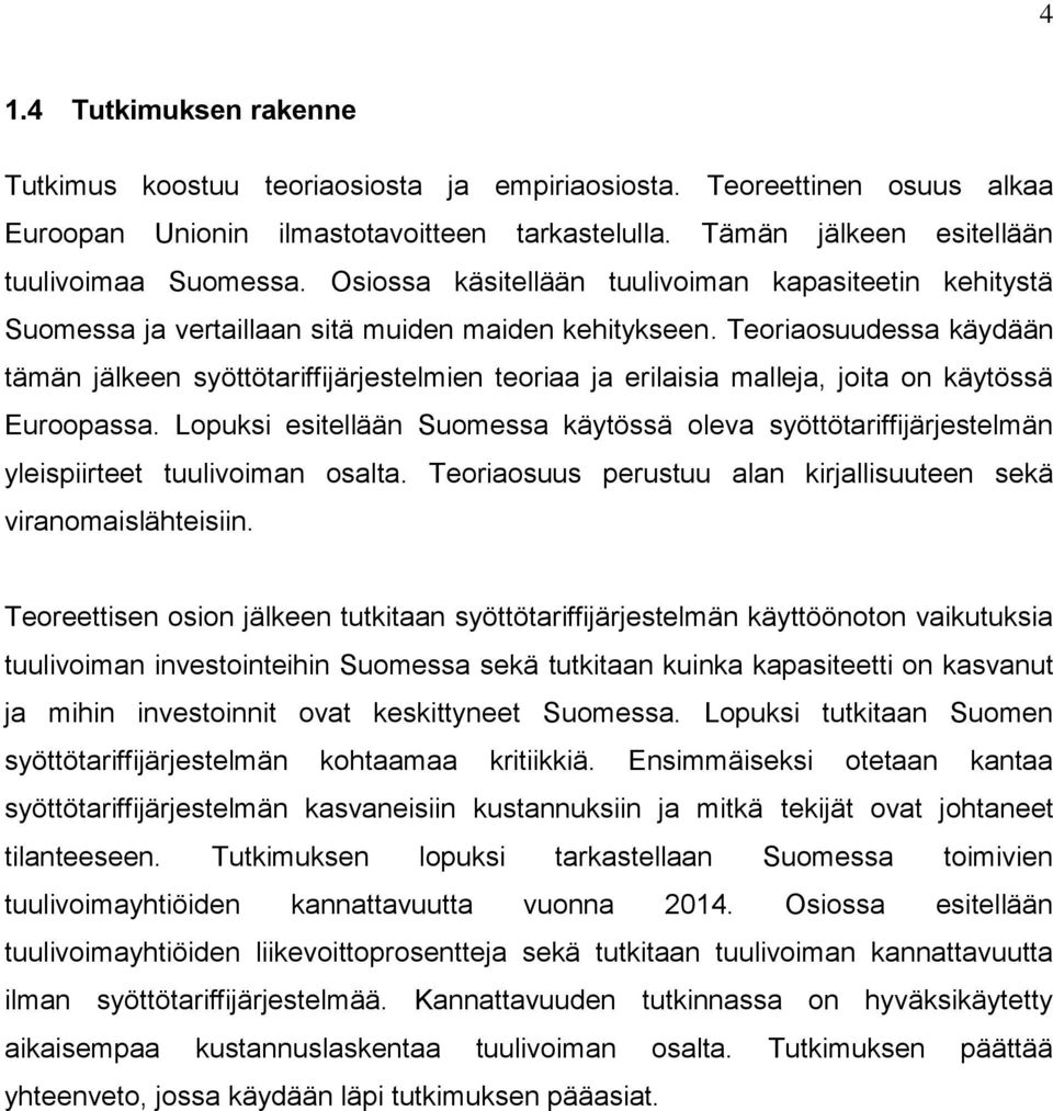 Teoriaosuudessa käydään tämän jälkeen syöttötariffijärjestelmien teoriaa ja erilaisia malleja, joita on käytössä Euroopassa.