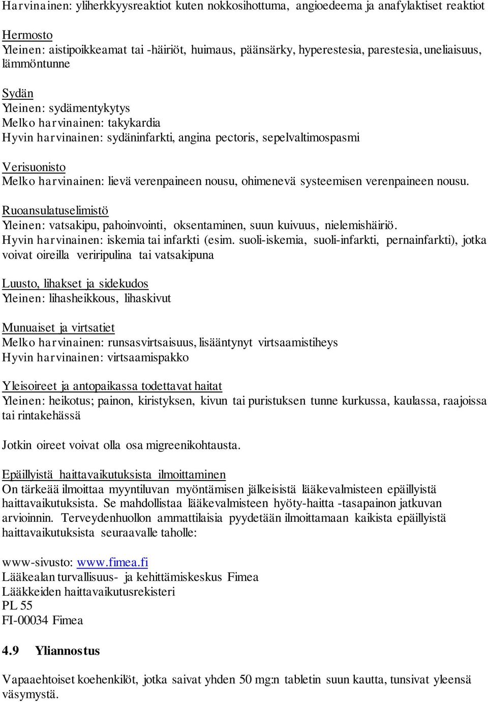 ohimenevä systeemisen verenpaineen nousu. Ruoansulatuselimistö Yleinen: vatsakipu, pahoinvointi, oksentaminen, suun kuivuus, nielemishäiriö. Hyvin harvinainen: iskemia tai infarkti (esim.