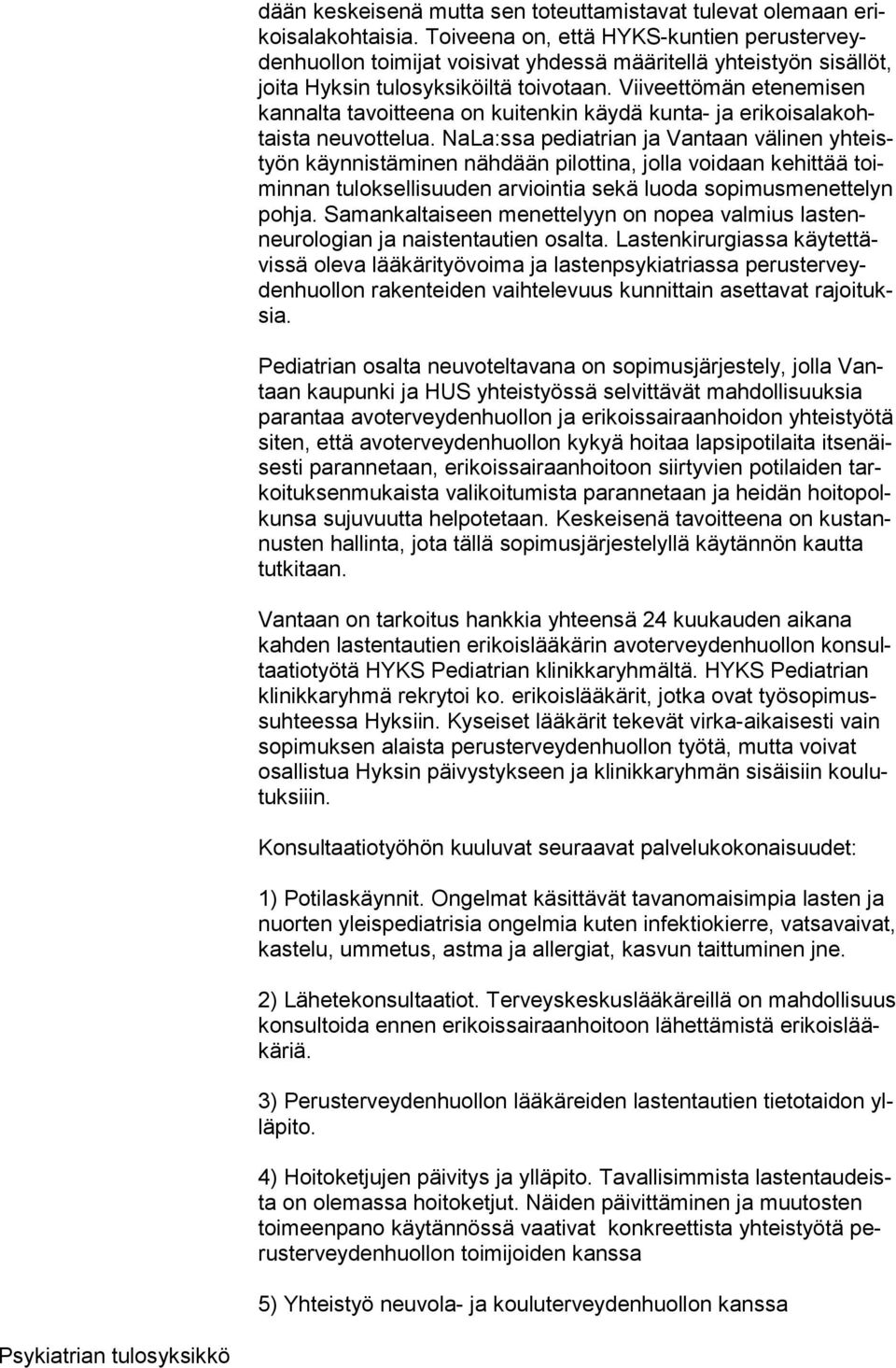 Viiveettömän etenemisen kan nal ta tavoitteena on kuitenkin käydä kunta- ja erikoisalakohtaista neuvottelua.