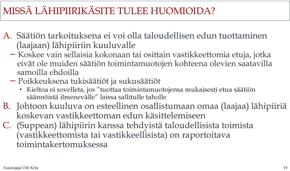 säätiön toimintamuotojen kohteena olevien saatavilla samoilla ehdoilla Poikkeuksena tukisäätiöt ja sukusäätiöt Kieltoa ei sovelleta, jos tuottaa toimintamuotojensa mukaisesti etua säätiön