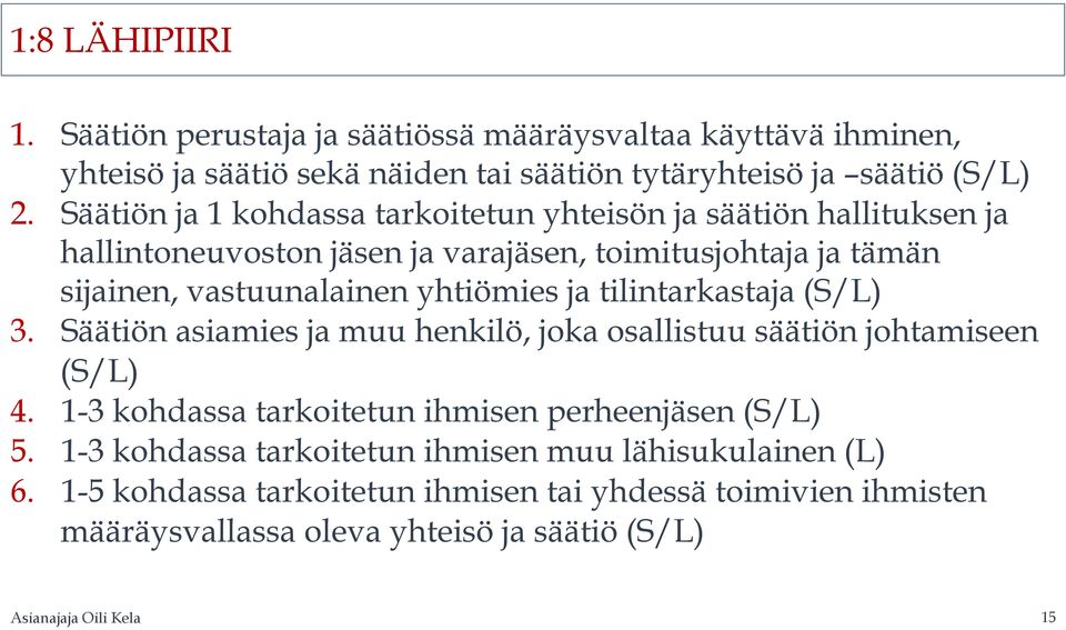 ja tilintarkastaja (S/L) 3. Säätiön asiamies ja muu henkilö, joka osallistuu säätiön johtamiseen (S/L) 4. 1-3 kohdassa tarkoitetun ihmisen perheenjäsen (S/L) 5.