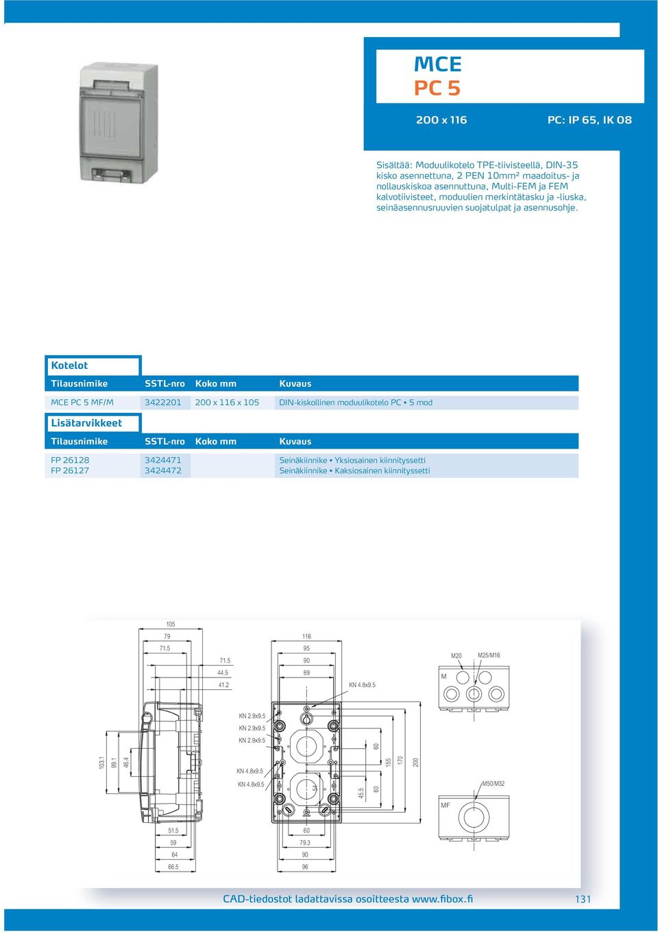 MCE PC 5 MF/M 3401 00 x 116 x 105 DIN-kiskollinen moduulikotelo PC 5 mod FP 618 344471 Seinäkiinnike Yksiosainen kiinnityssetti FP 617 34447 Seinäkiinnike Kaksiosainen