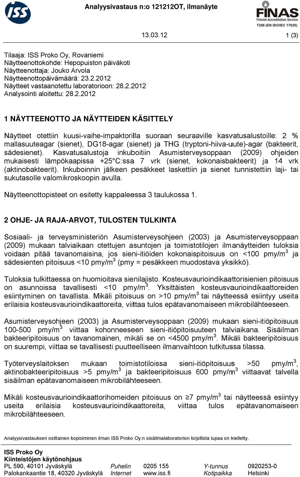 DG18-agar (sienet) ja THG (tryptoni-hiiva-uute)-agar (bakteerit, sädesienet).