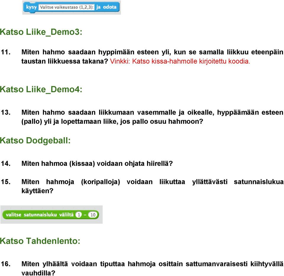 Miten hahmo saadaan liikkumaan vasemmalle ja oikealle, hyppäämään esteen (pallo) yli ja lopettamaan liike, jos pallo osuu hahmoon?