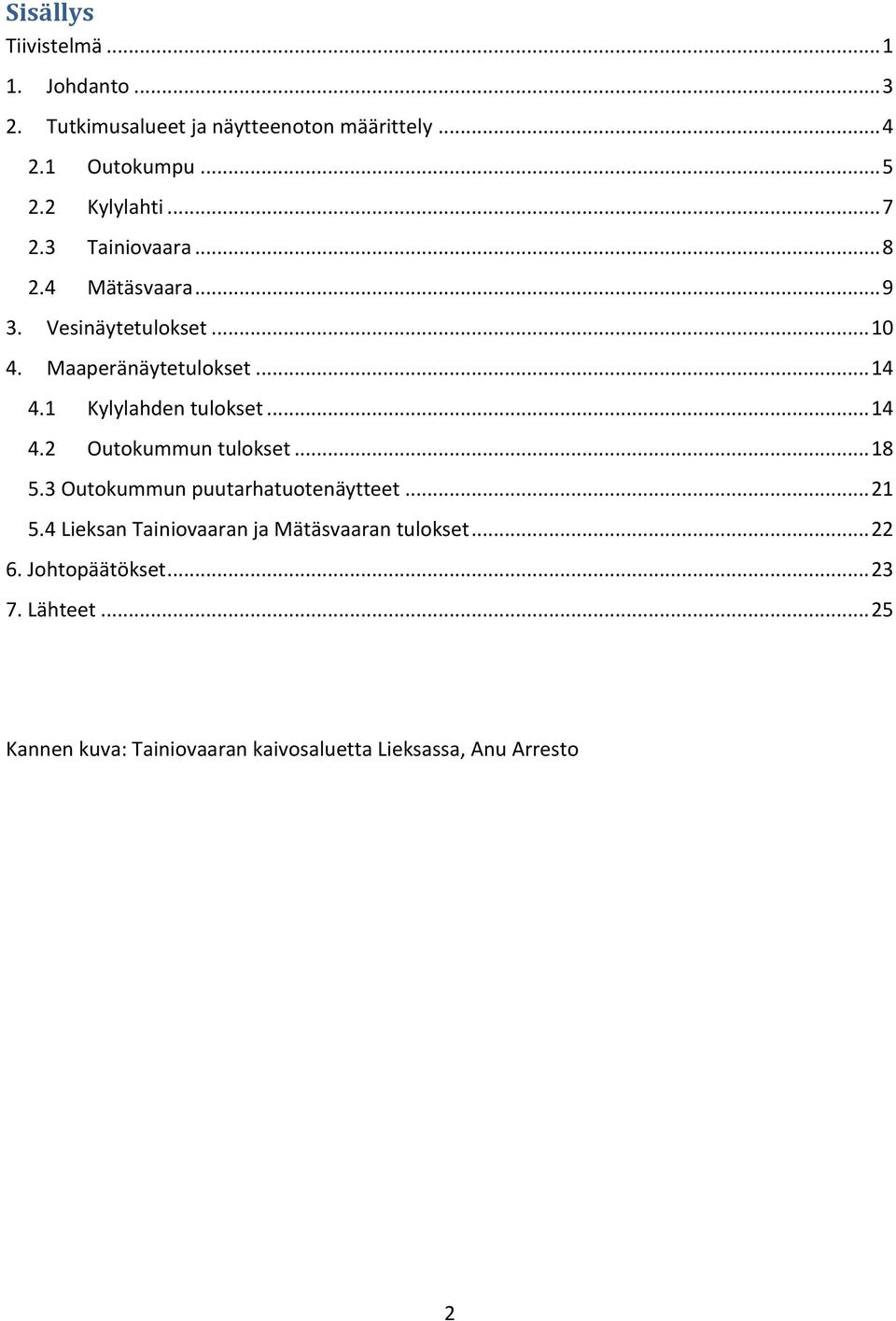 1 Kylylahden tulokset... 14 4.2 Outokummun tulokset... 18 5.3 Outokummun puutarhatuotenäytteet... 21 5.