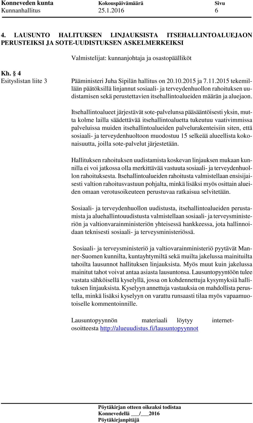 2015 tekemillään päätöksillä linjannut sosiaali- ja terveydenhuollon rahoituksen uudistamisen sekä perustettavien itsehallintoalueiden määrän ja aluejaon.