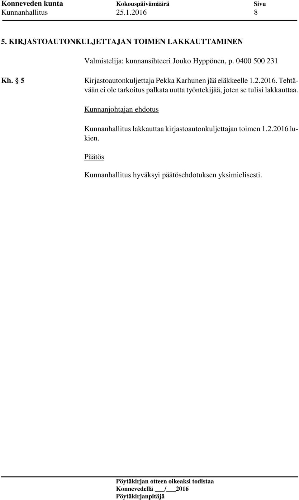Hyppönen, p. 0400 500 231 Kh. 5 Kirjastoautonkuljettaja Pekka Karhunen jää eläkkeelle 1.2.2016.