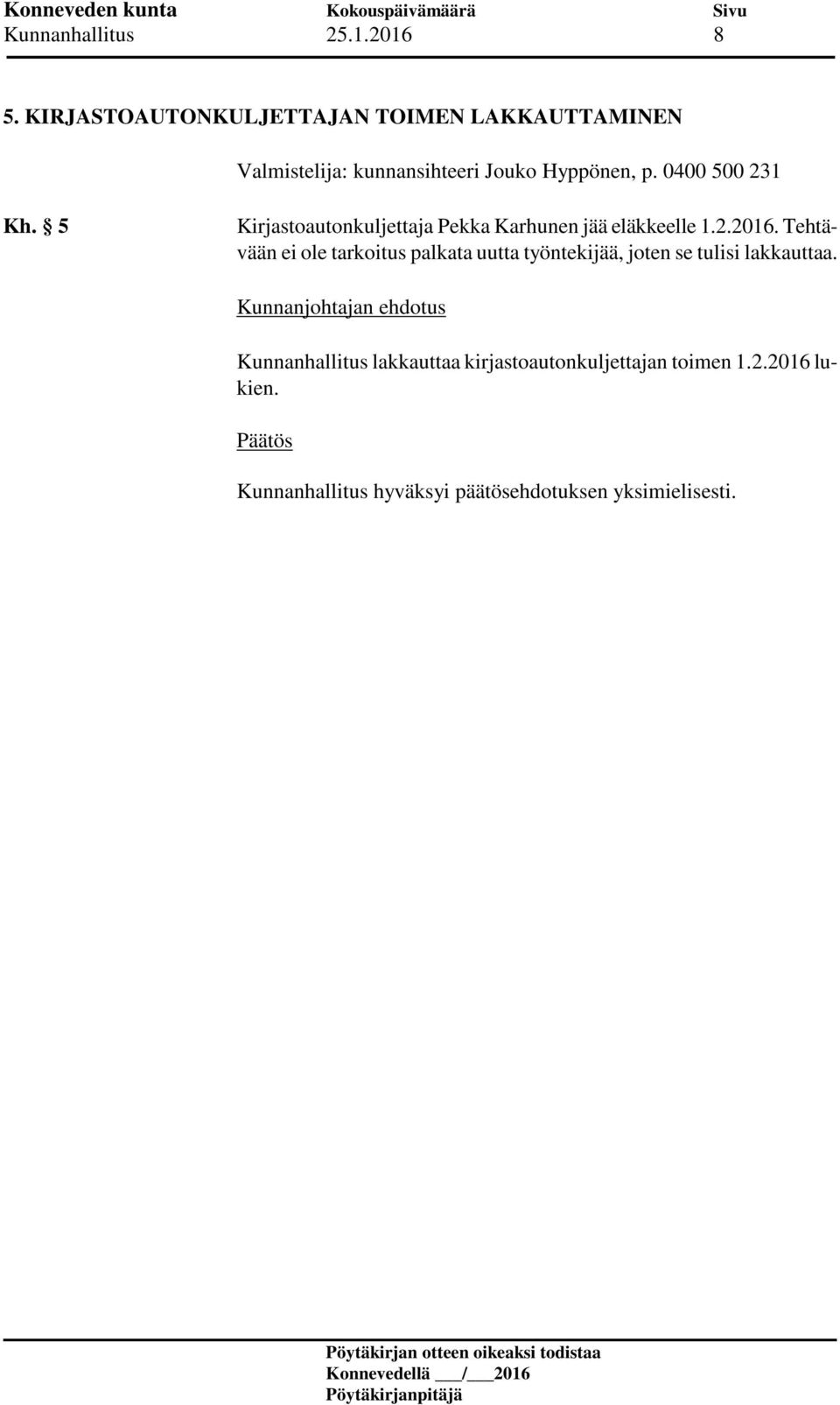 Hyppönen, p. 0400 500 231 Kh. 5 Kirjastoautonkuljettaja Pekka Karhunen jää eläkkeelle 1.2.2016.