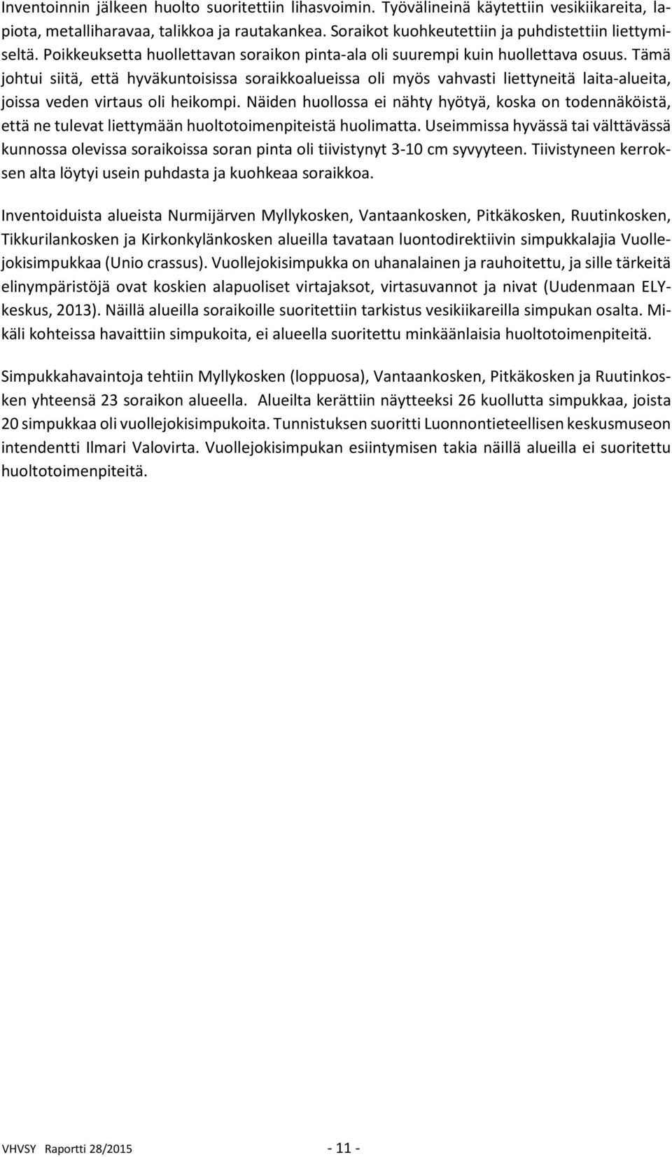 Tämä johtui siitä, että hyväkuntoisissa soraikkoalueissa oli myös vahvasti liettyneitä laita-alueita, joissa veden virtaus oli heikompi.