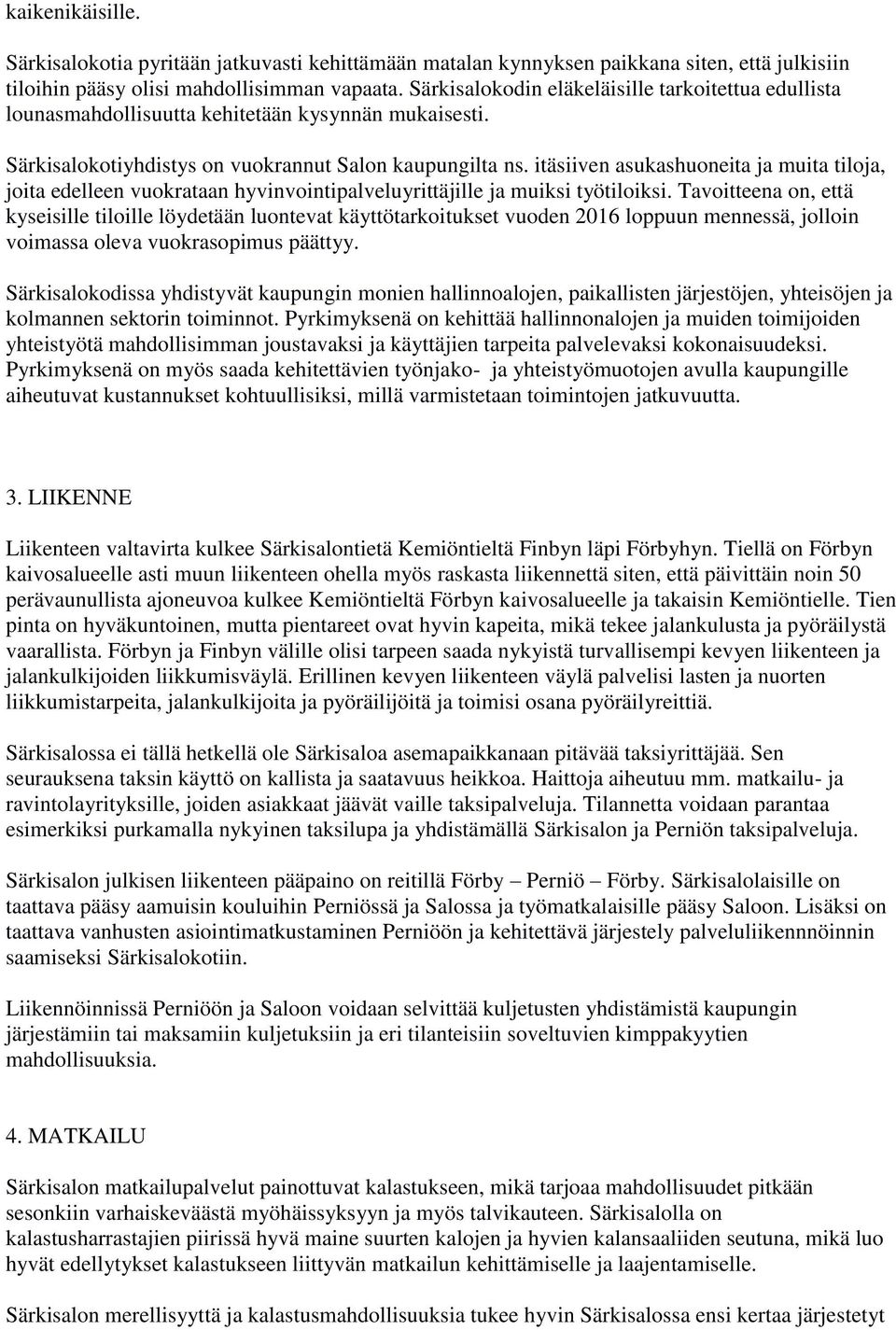 itäsiiven asukashuoneita ja muita tiloja, joita edelleen vuokrataan hyvinvointipalveluyrittäjille ja muiksi työtiloiksi.