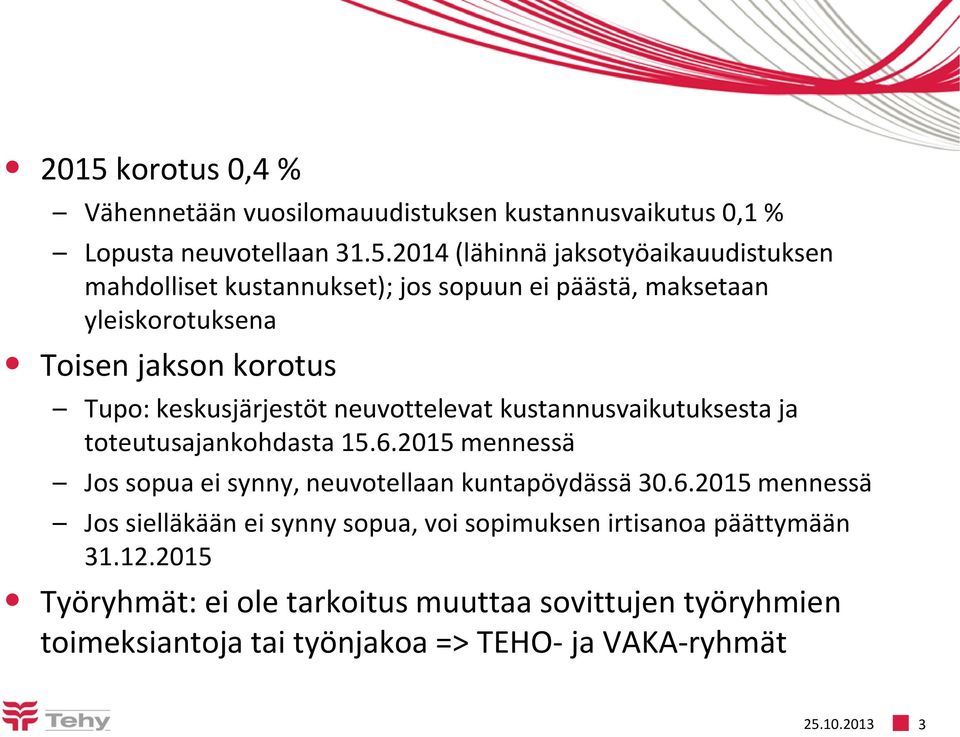 toteutusajankohdasta 15.6.2015 mennessä Jos sopua ei synny, neuvotellaan kuntapöydässä 30.6.2015 mennessä Jos sielläkään ei synny sopua, voi sopimuksen irtisanoa päättymään 31.