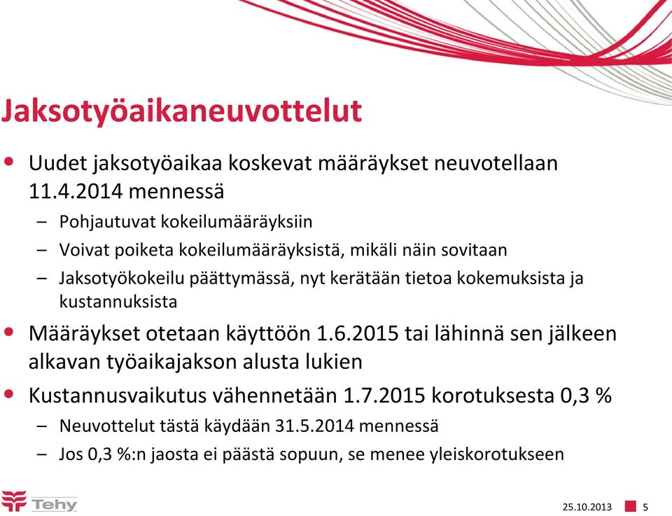 kerätään tietoa kokemuksista ja kustannuksista Määräykset otetaan käyttöön 1.6.