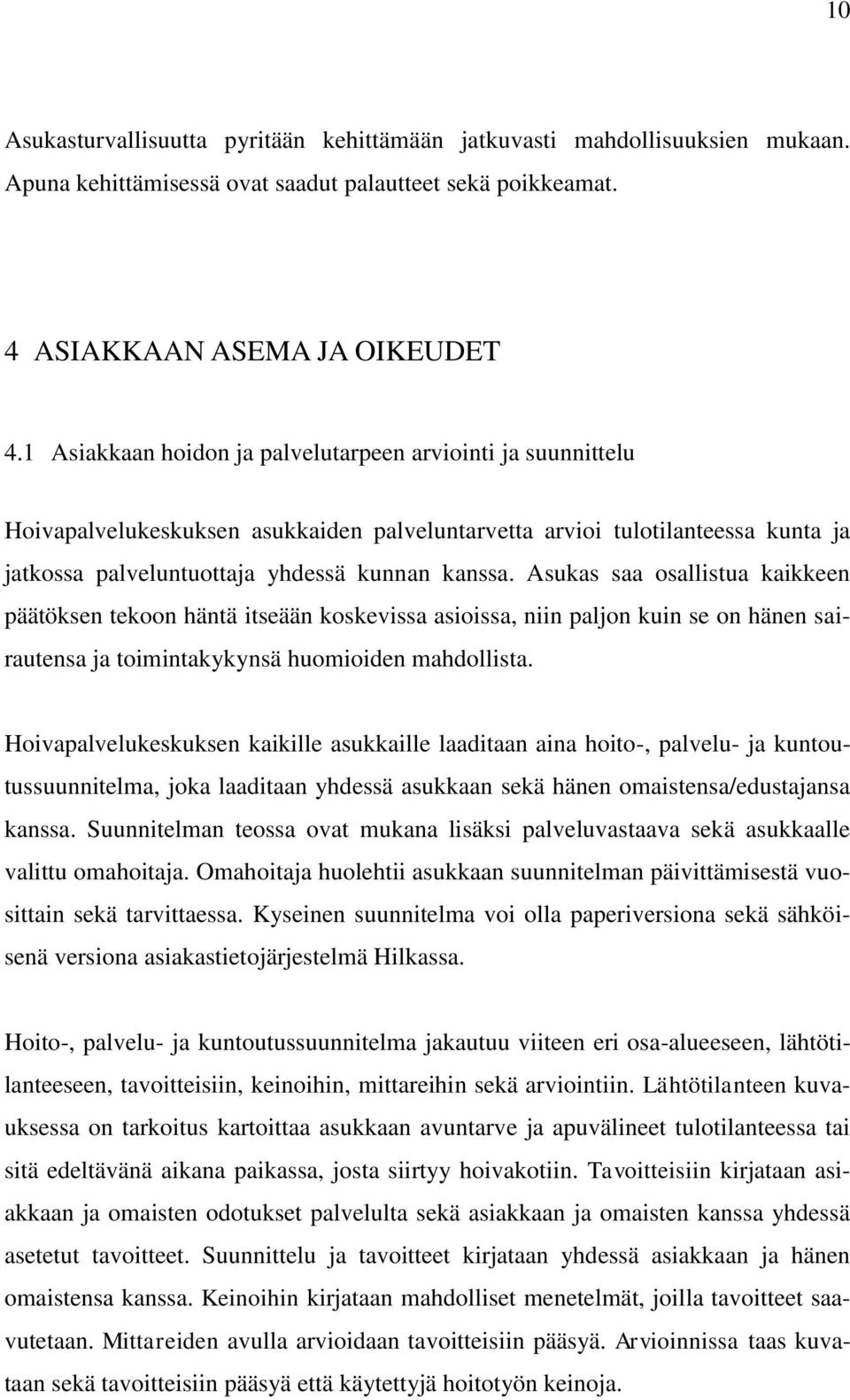 Asukas saa osallistua kaikkeen päätöksen tekoon häntä itseään koskevissa asioissa, niin paljon kuin se on hänen sairautensa ja toimintakykynsä huomioiden mahdollista.