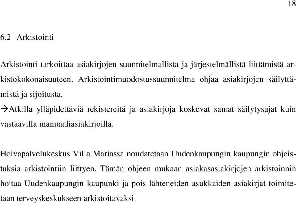 Atk:lla ylläpidettäviä rekistereitä ja asiakirjoja koskevat samat säilytysajat kuin vastaavilla manuaaliasiakirjoilla.