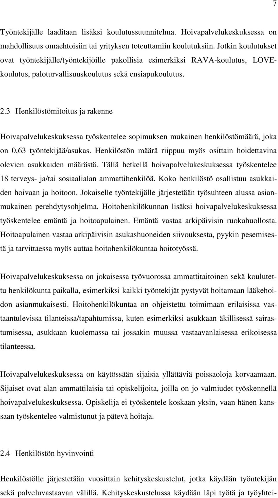 3 Henkilöstömitoitus ja rakenne Hoivapalvelukeskuksessa työskentelee sopimuksen mukainen henkilöstömäärä, joka on 0,63 työntekijää/asukas.
