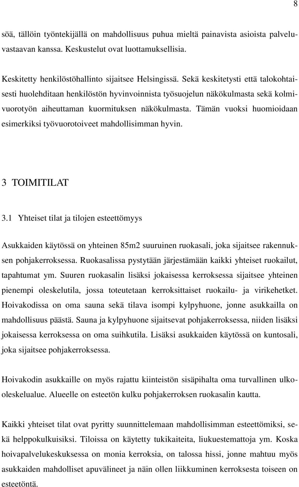 Tämän vuoksi huomioidaan esimerkiksi työvuorotoiveet mahdollisimman hyvin. 3 TOIMITILAT 3.