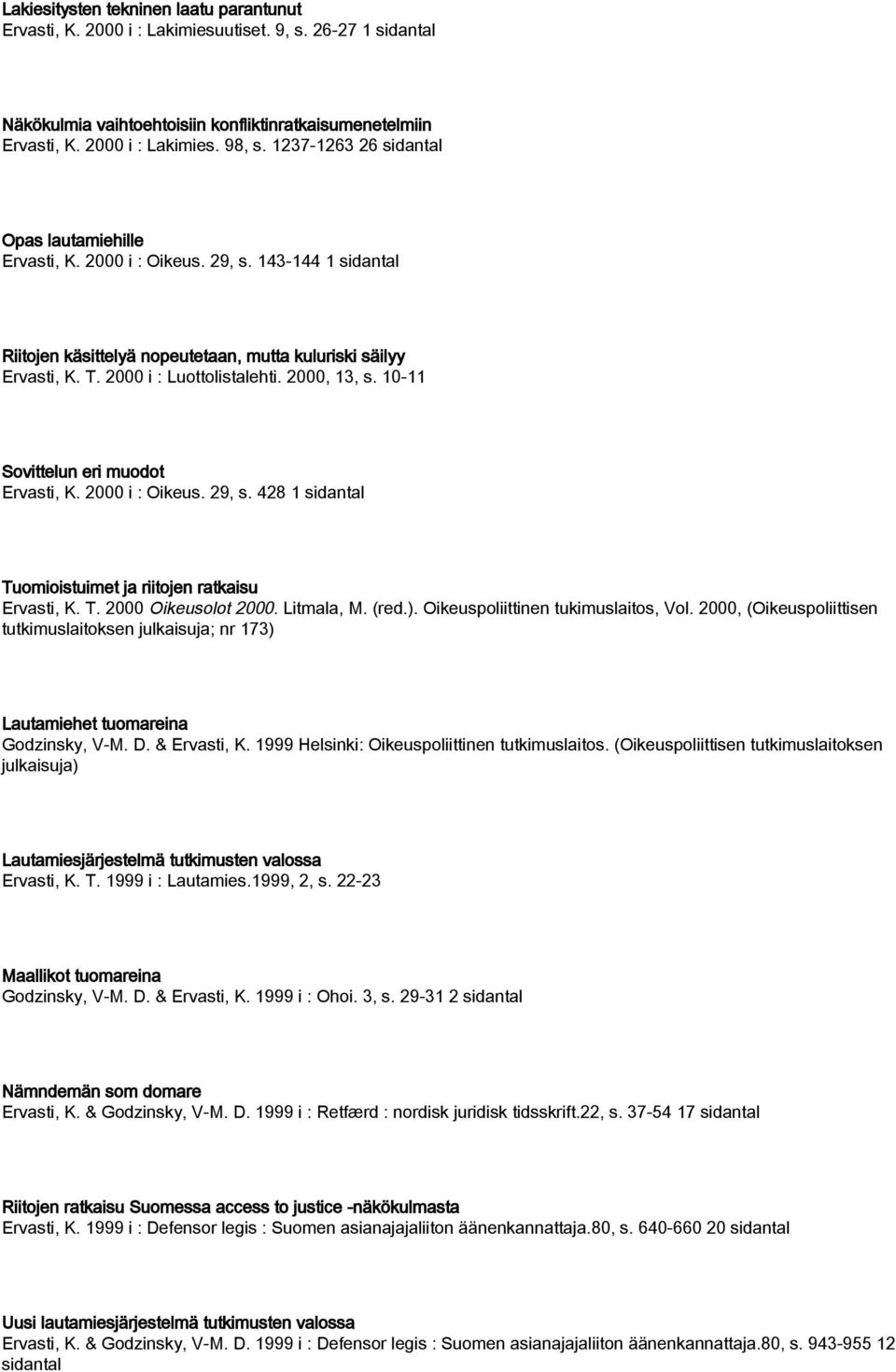 2000, 13, s. 10-11 Sovittelun eri muodot Ervasti, K. 2000 i : Oikeus. 29, s. 428 1 sidantal Tuomioistuimet ja riitojen ratkaisu Ervasti, K. T. 2000 Oikeusolot 2000. Litmala, M. (red.).