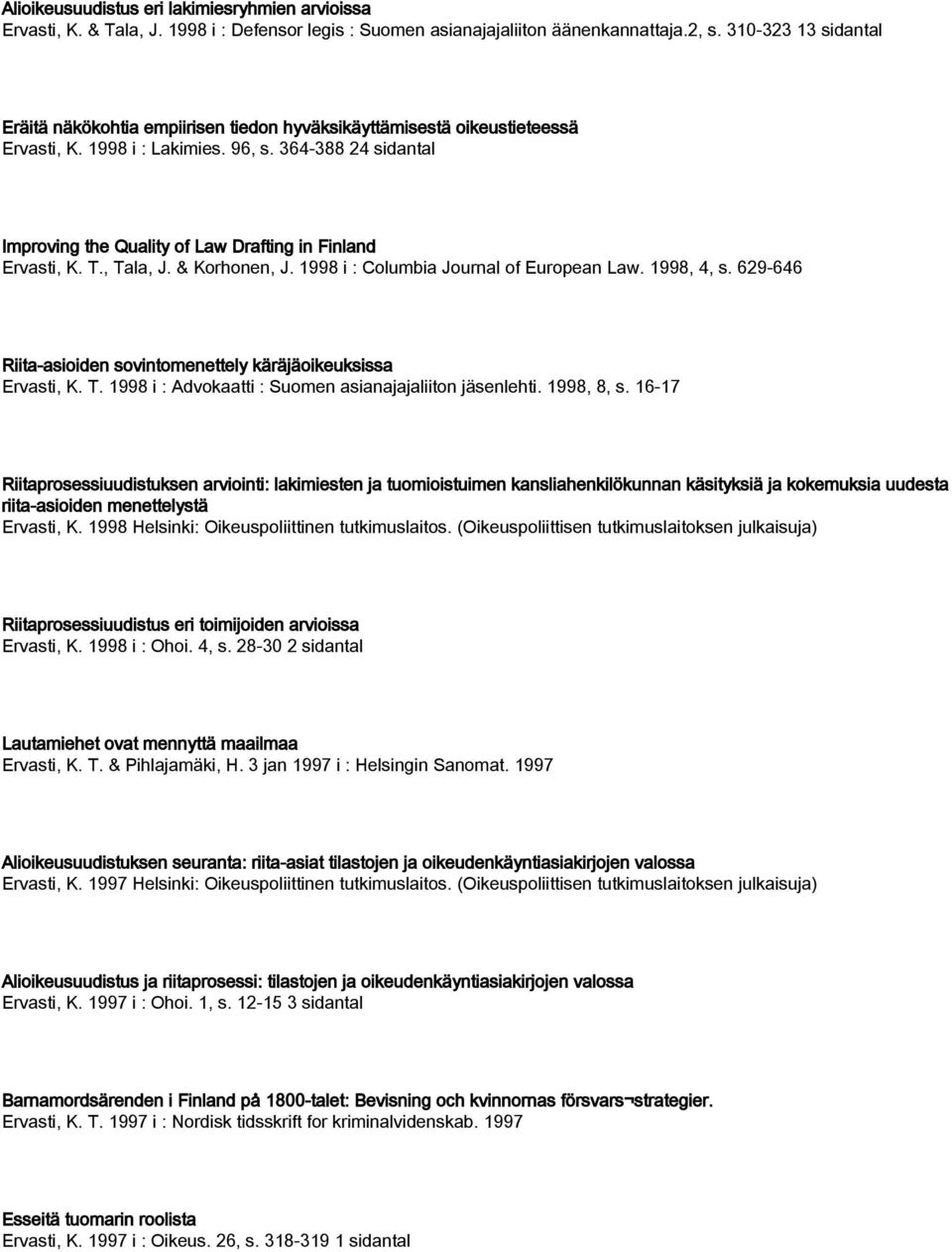 364-388 24 sidantal Improving the Quality of Law Drafting in Finland Ervasti, K. T., Tala, J. & Korhonen, J. 1998 i : Columbia Journal of European Law. 1998, 4, s.