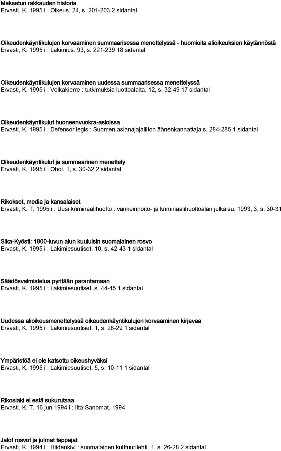 32-49 17 sidantal Oikeudenkäyntikulut huoneenvuokra-asioissa Ervasti, K. 1995 i : Defensor legis : Suomen asianajajaliiton äänenkannattaja.s. 284-285 1 sidantal Oikeudenkäyntikulut ja summaarinen menettely Ervasti, K.