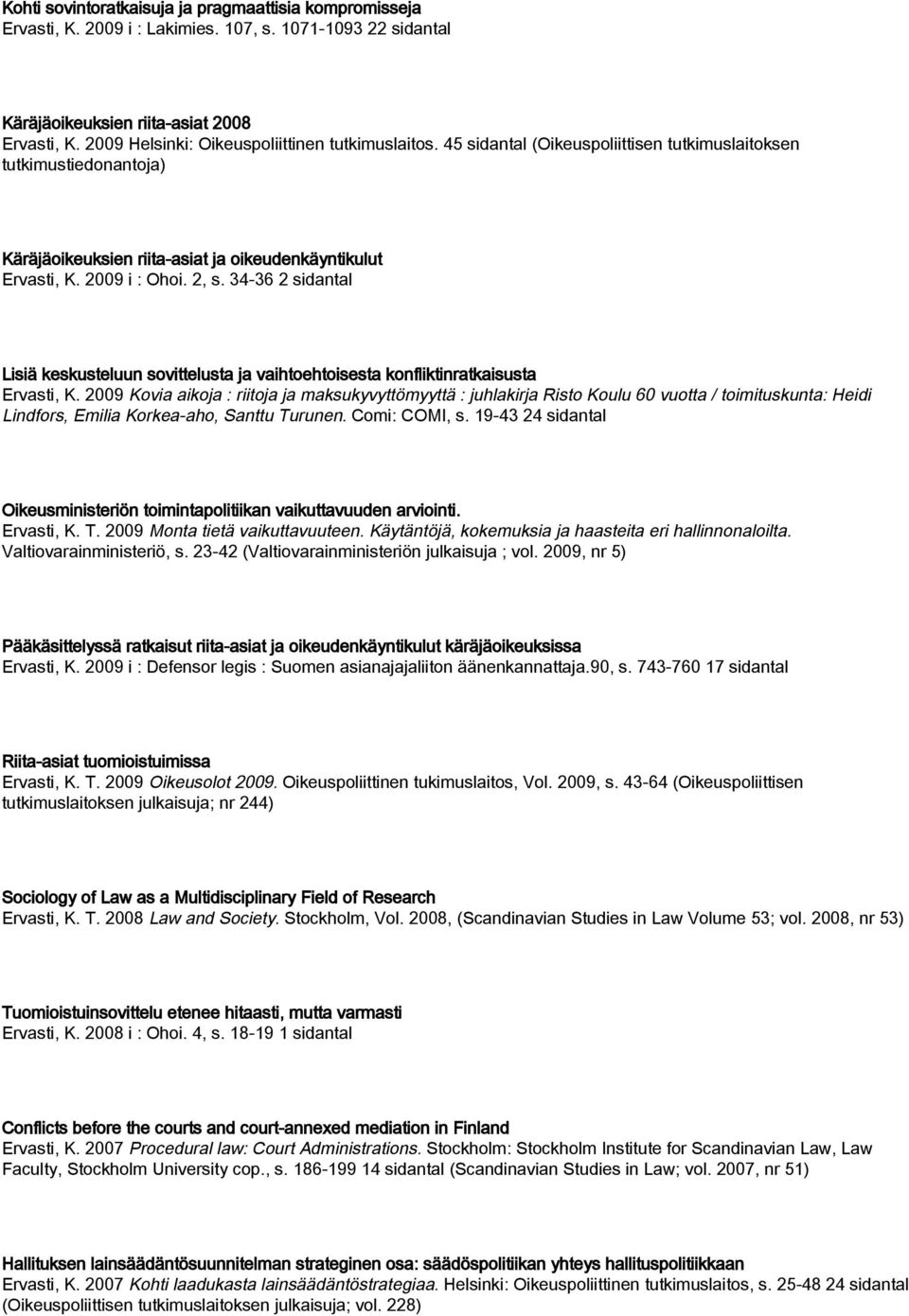 2, s. 34-36 2 sidantal Lisiä keskusteluun sovittelusta ja vaihtoehtoisesta konfliktinratkaisusta Ervasti, K.