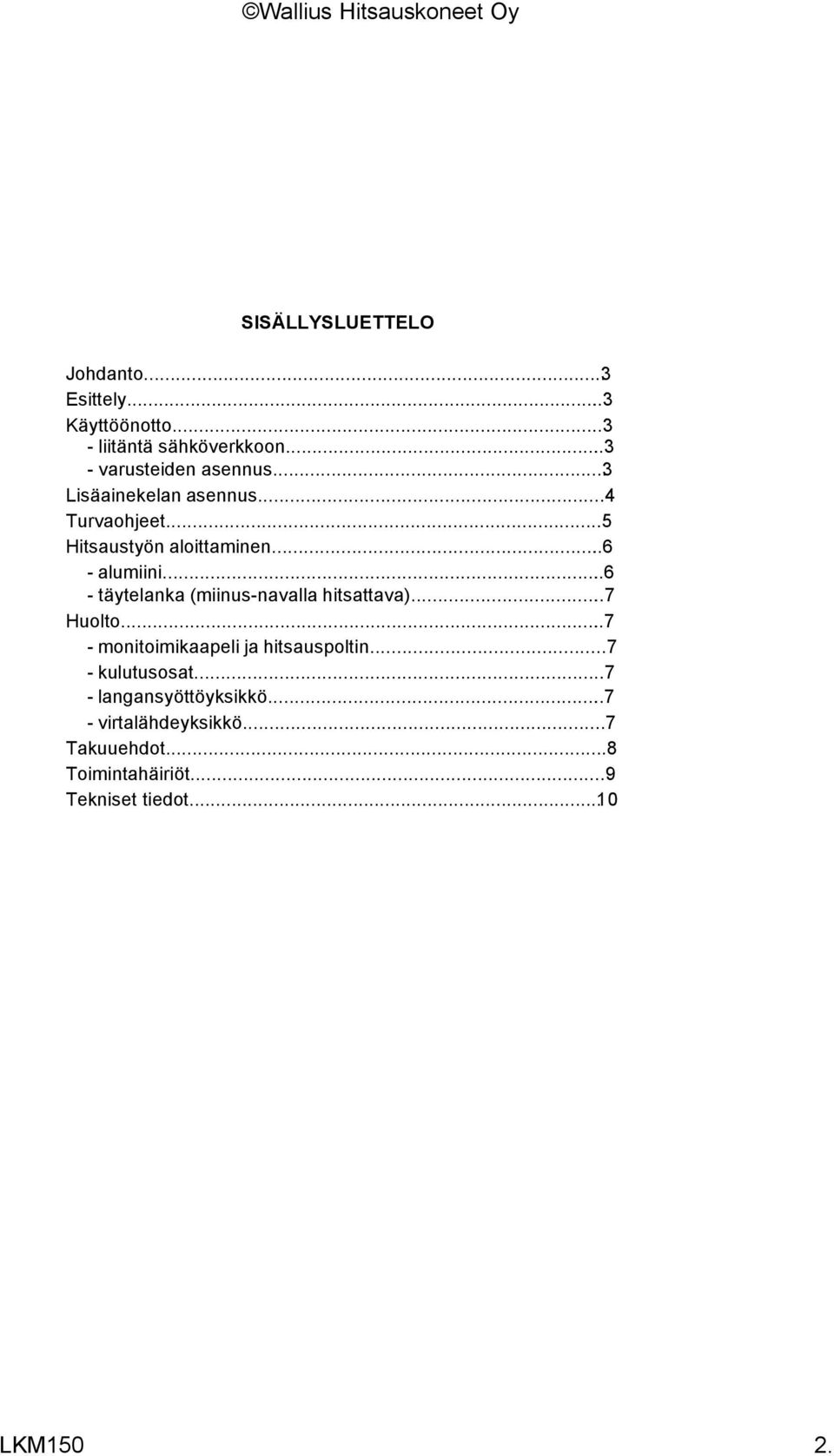 ..6 - alumiini...6 - täytelanka (miinus-navalla hitsattava)...7 Huolto.